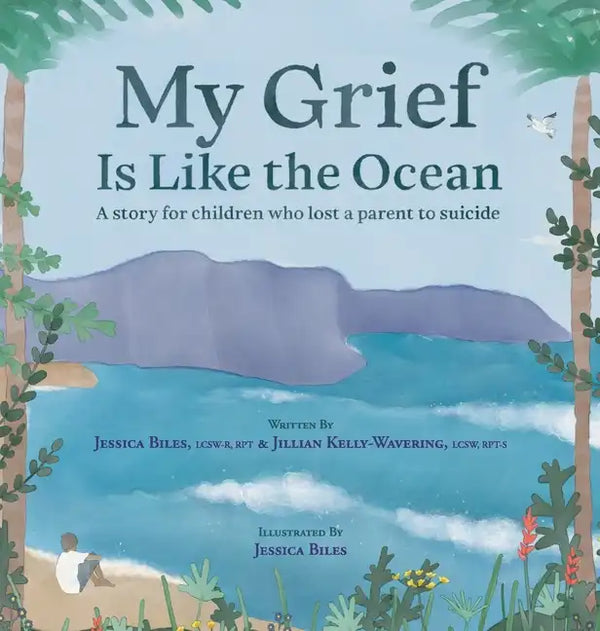 My Grief Is Like the Ocean: A Story for Children Who Lost a Parent to Suicide - Hardcover