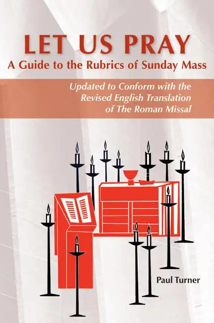 Let Us Pray: A Guide to the Rubrics of Sunday Mass - Paperback