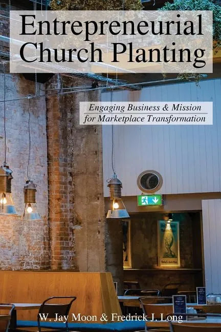 Entrepreneurial Church Planting: Engaging Business and Mission for Marketplace Transformation - Paperback