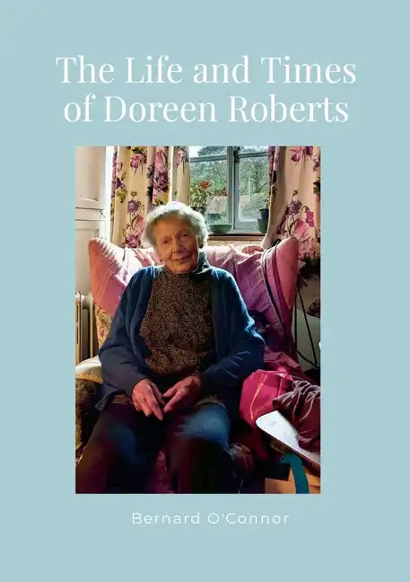 The Life and Times of Doreen Roberts: Long-term resident of Bouldon, Corvedale, Shropshire - Paperback