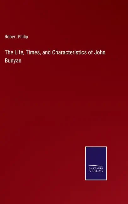 The Life, Times, and Characteristics of John Bunyan - Hardcover