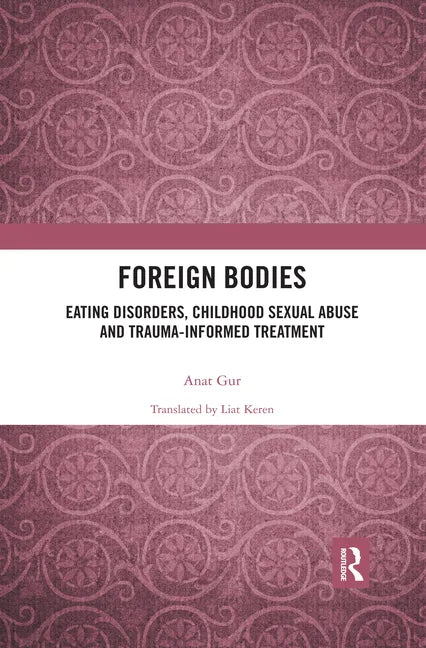 Foreign Bodies: Eating Disorders, Childhood Sexual Abuse, and Trauma-Informed Treatment - Paperback