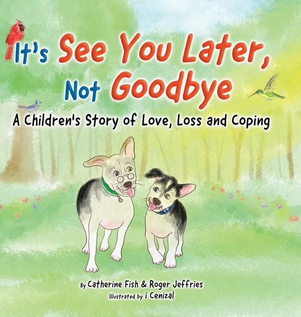 It's "See You Later" Not "Goodbye": A Children's Story of Love, Loss and Coping - Hardcover