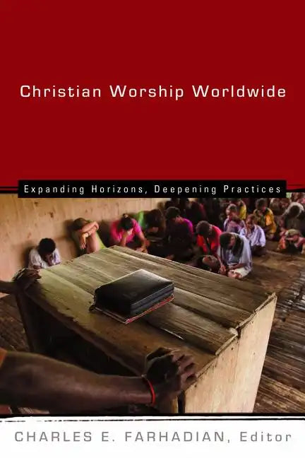 Christian Worship Worldwide: Expanding Horizons, Deepening Practices - Paperback