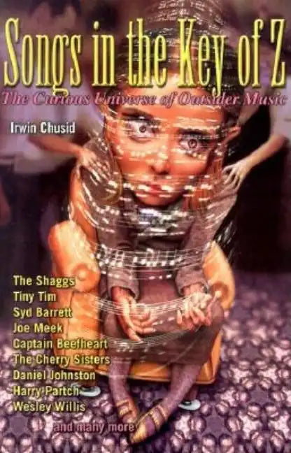 Songs in the Key of Z: The Curious Universe of Outsider Music - Paperback