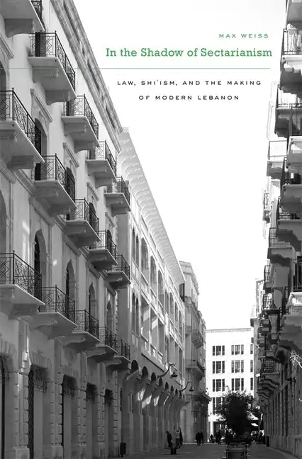 In the Shadow of Sectarianism: Law, Shiʿism, and the Making of Modern Lebanon - Hardcover