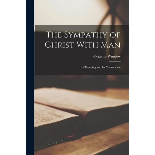 The Sympathy of Christ With Man: ItsTeaching and its Consolation - Paperback
