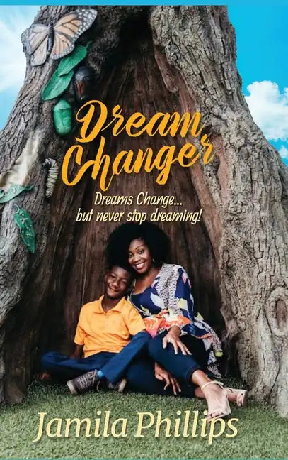Dream Changer: Dreams Change... but Never Stop Dreaming! - Hardcover