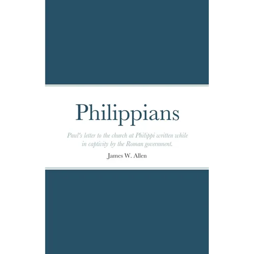 Philippians: Paul's letter to the church at Philippi written while in captivity by the Roman government. - Paperback