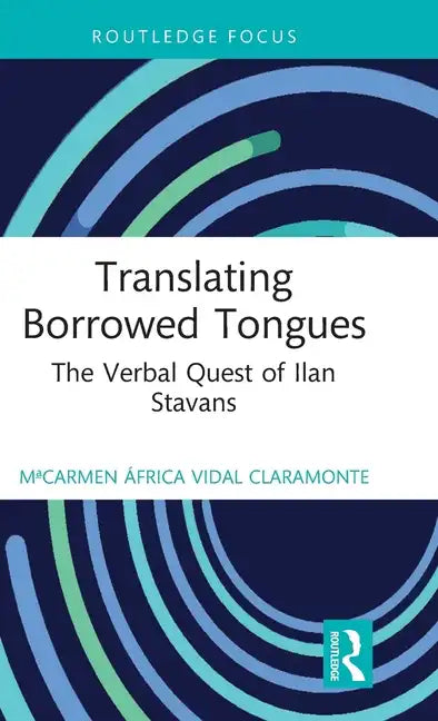 Translating Borrowed Tongues: The Verbal Quest of Ilan Stavans - Hardcover
