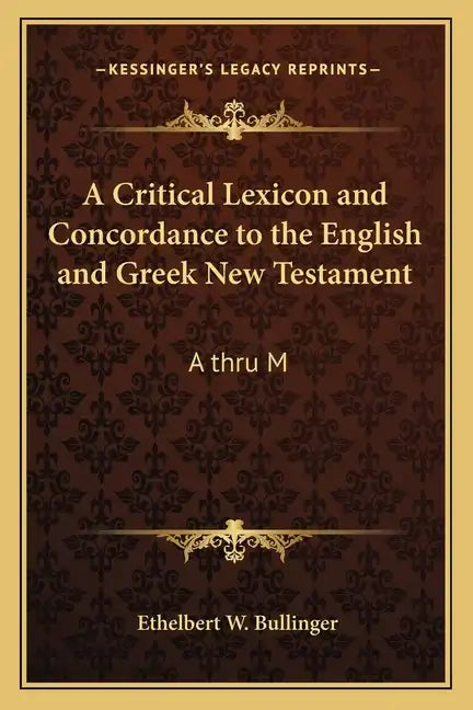 A Critical Lexicon and Concordance to the English and Greek New Testament: A Thru M - Paperback
