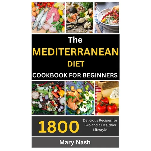 The Mediterranean Diet Cookbook: 1800 Delicious Recipes for Two and a Healthier Lifestyle. - Paperback