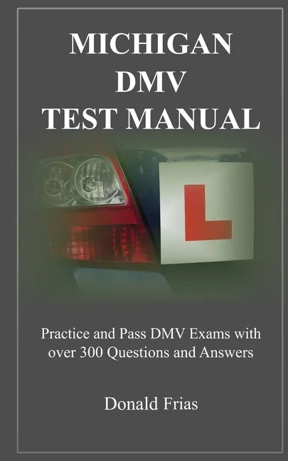 Michigan DMV Test Manual: Practice and Pass DMV Exams With Over 300 Questions And Answers - Paperback