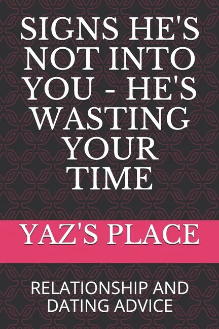 Signs He's Not Into You - He's Wasting Your Time: Relationship and Dating Advice - Paperback