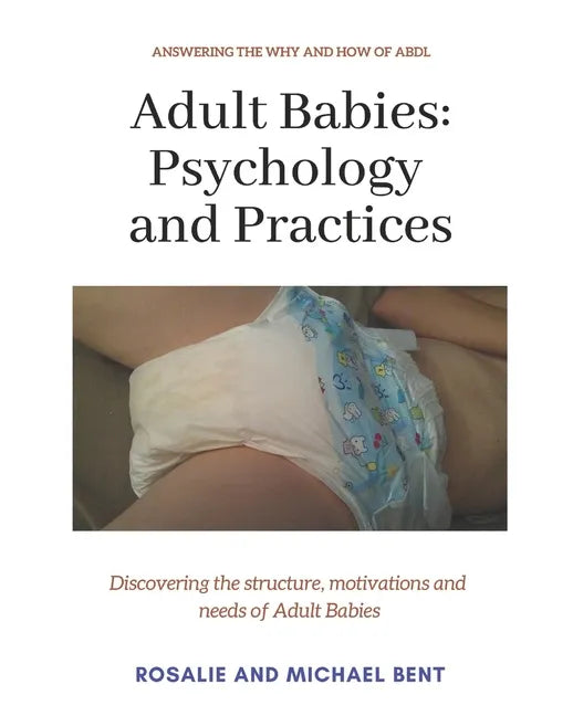 Adult Babies: Psychology and Practices: Discovering the structure, motivations and needs of Adult Babies - Paperback