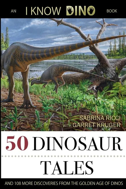 50 Dinosaur Tales: And 108 More Discoveries From the Golden Age of Dinos - Paperback