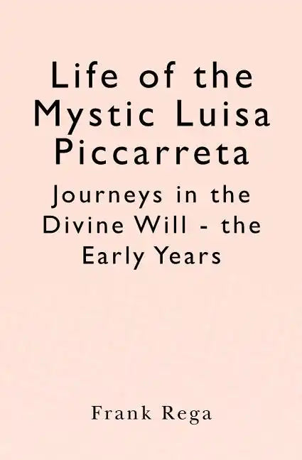 Life of the Mystic Luisa Piccarreta: Journeys in the Divine Will - the Early Years - Paperback