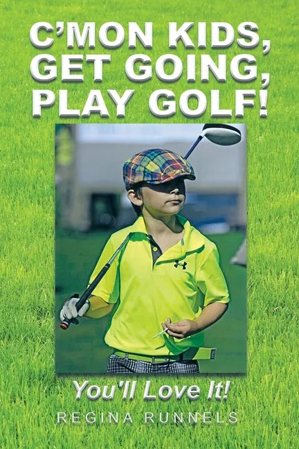 C'Mon Kids, Get Going, Play Golf!: You'll Love It! - Paperback