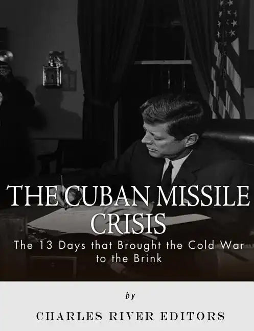 The Cuban Missile Crisis: 13 Days that Brought the Cold War to the Brink - Paperback