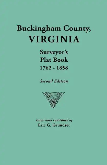 Buckingham County, Virginia, Surveyor's Plat Book, 1762-1858. Second Edition - Paperback