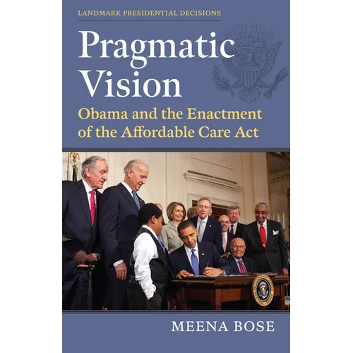 Pragmatic Vision: Obama and the Enactment of the Affordable Care ACT - Hardcover