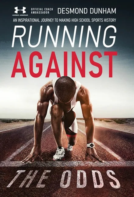 Running Against The Odds: An Inspirational Journey to Making High School Sports History - Hardcover
