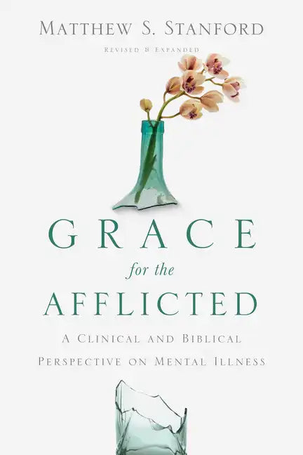 Grace for the Afflicted: A Clinical and Biblical Perspective on Mental Illness - Paperback