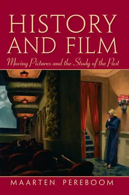 History and Film: Moving Pictures and the Study of the Past - Paperback