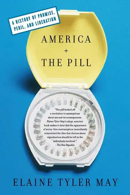 America and the Pill: A History of Promise, Peril, and Liberation - Paperback