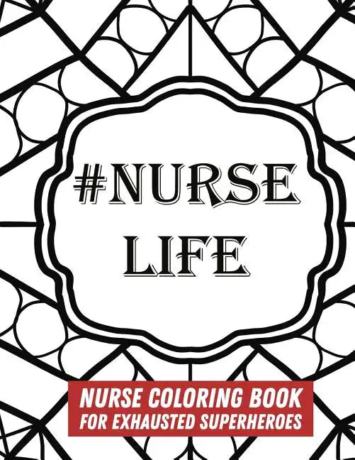 #Nurse Life: Nurse Coloring Book For Exhausted Superheroes - 29 Illustrations & Nurse Quotes - Paperback