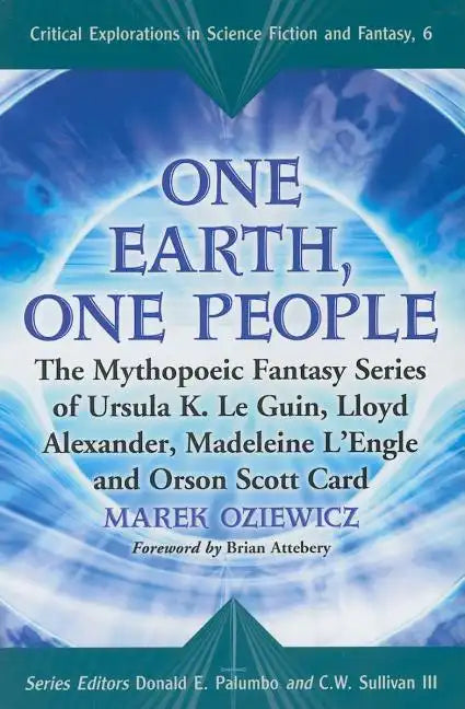 One Earth, One People: The Mythopoeic Fantasy Series of Ursula K. Le Guin, Lloyd Alexander, Madeleine l'Engle and Orson Scott Card - Paperback