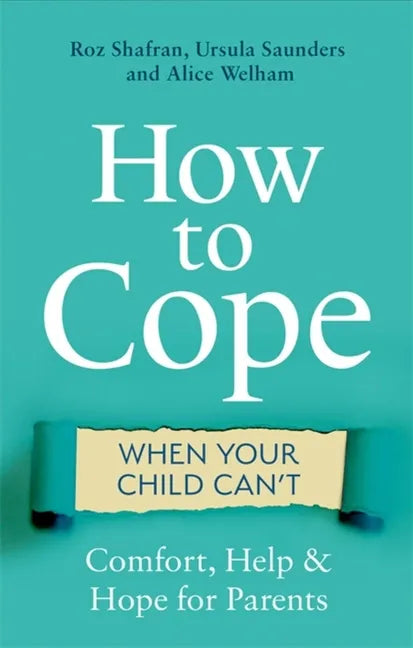 How to Cope When Your Child Can't: Comfort, Help and Hope for Parents - Paperback