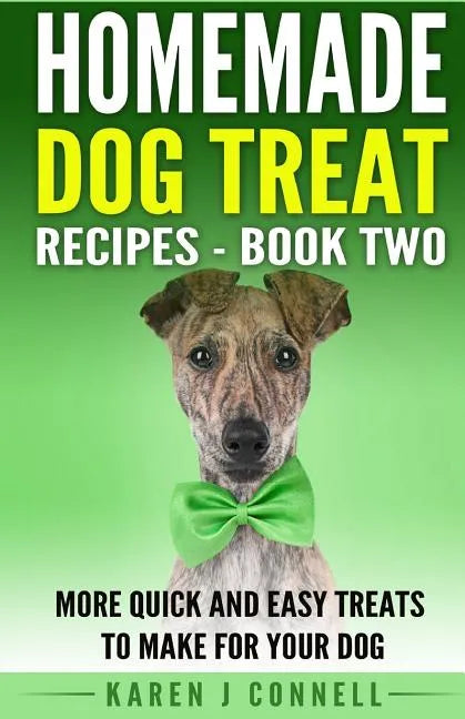 Homemade Dog Treat Recipes - Book Two: More Quick and Easy Treats to Make for Your Dog - Paperback