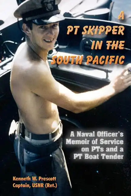 A PT Skipper in the South Pacific: A Naval Officer's Memoir of Service on PTs and a PT Boat Tender - Paperback