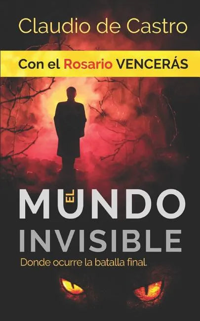 El Mundo INVISIBLE / Donde ocurre la BATALLA FINAL: Con el ROSARIO Vencerás - Paperback