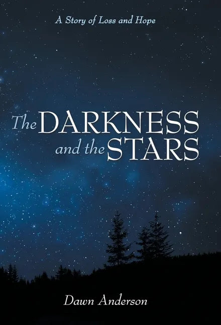 The Darkness and the Stars: A Story of Loss and Hope - Hardcover
