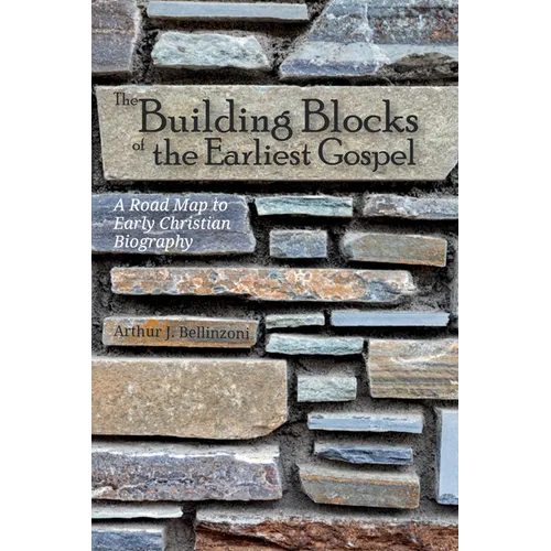 The Building Blocks of the Earliest Gospel: A Road Map to Early Christian Biography - Hardcover