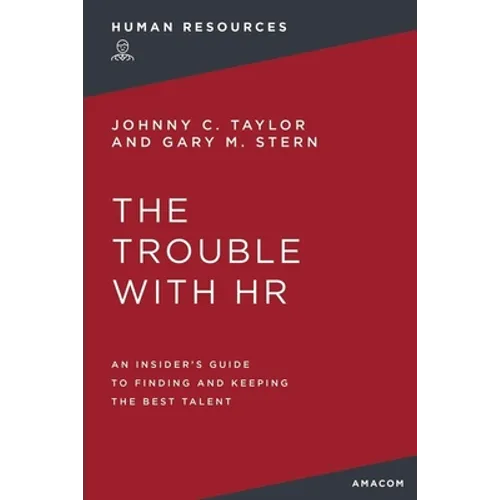 The Trouble with HR: An Insider's Guide to Finding and Keeping the Best Talent - Paperback