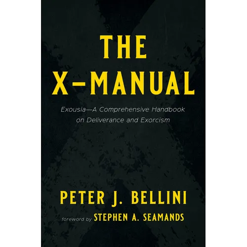 The X-Manual: Exousia--A Comprehensive Handbook on Deliverance and Exorcism - Hardcover