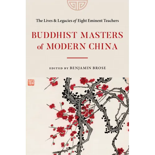 Buddhist Masters of Modern China: The Lives and Legacies of Eight Eminent Teachers - Paperback