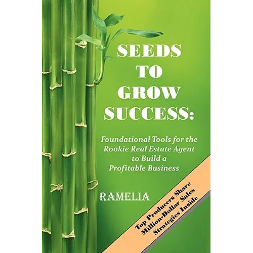 Seeds To Grow Success: Foundational Tools for the Rookie Real Estate Agent to Build a Profitable Business - Paperback