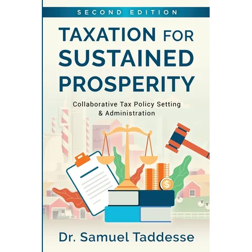 Taxation for Sustained Prosperity: Collaborative Tax Policy Making & Administration (2nd Edition) - Paperback