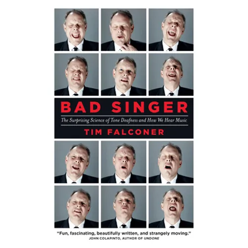 Bad Singer: The Surprising Science of Tone Deafness and How We Hear Music - Hardcover