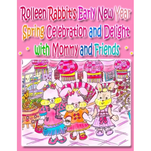 Rolleen Rabbit's Early New Year Spring Celebration and Delight with Mommy and Friends - Paperback