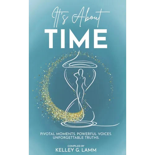 It's About TIME: Pivatol Moments, Powerful Voices, Unforgettable Truths - Hardcover