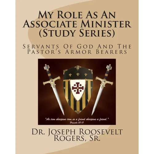 My Role As An Associate Minister (Study Series): Servants Of God And The Pastor's Armor Bearers - Paperback