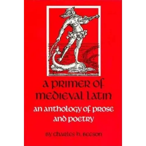 A Primer of Medieval Latin: An Anthology of Prose and Verse - Paperback