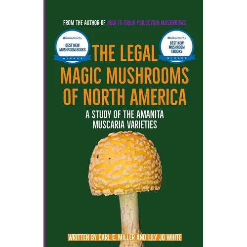 The Legal Magic Mushrooms of North America: A Study of the Amanita muscaria Varieties - Paperback