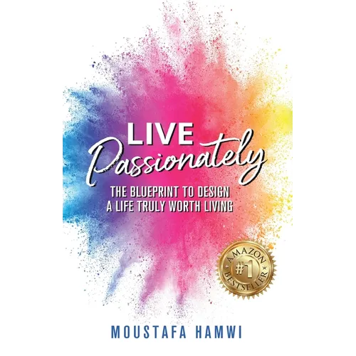 Live Passionately: The Blueprint to Design a Life Truly Worth Living - Paperback
