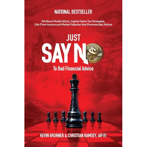 Just Say No, To Bad Financial Advice: All About Model Q(tm), Capital Gains Tax Strategies, Life-Time Income and Market Fallacies - Paperback